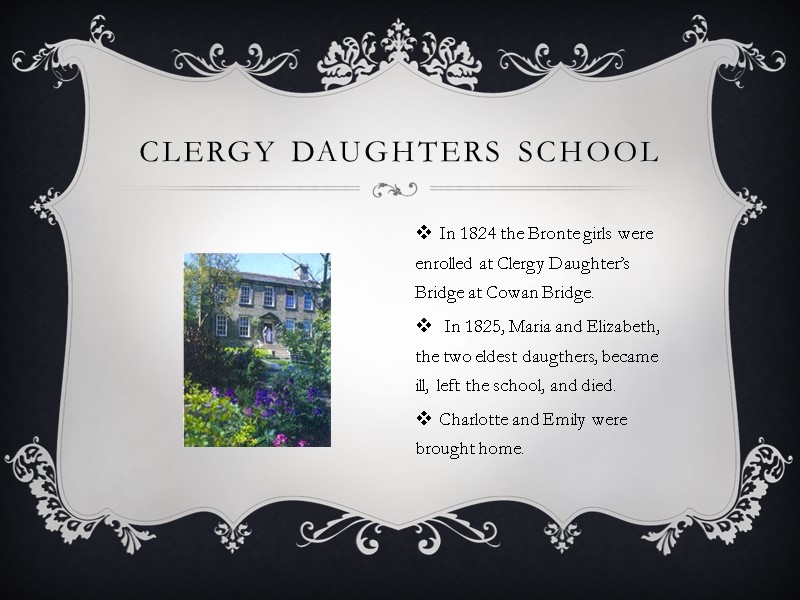 Clergy Daughters School In 1824 the Bronte girls were enrolled at Clergy Daughter’s Bridge